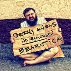 Grizzly Knows No Remorse : Bearotica